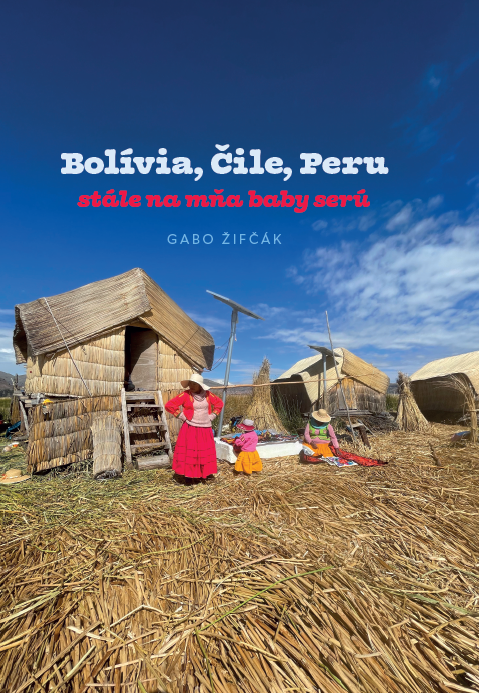 Bolívia, Čile, Peru – stále na mňa baby serú - 