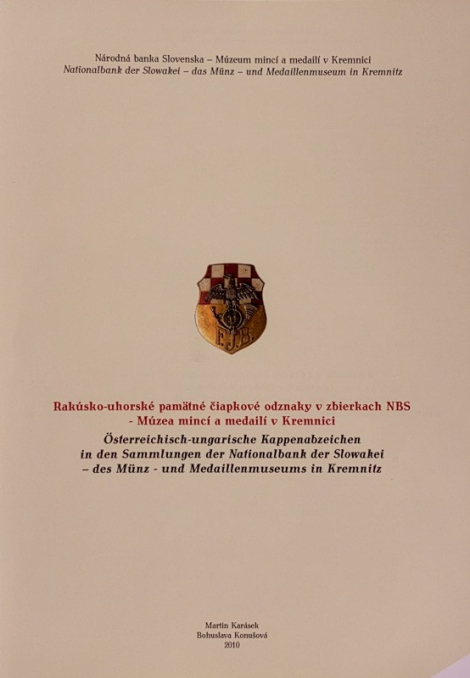 Rakúsko-uhorské pamätné čiapkové odznaky v zbierkach NBS - Múzea mincí a medailí v Kremnici - Bohuslava Konušová, Martin Karásek