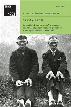 Orbity smrti - Nacistická „eutanázie“ a české země, 1939–1945