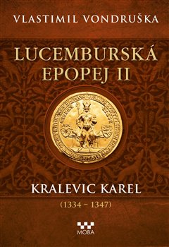Lucemburská epopej II - Kralevic Karel (1334-1347) - 