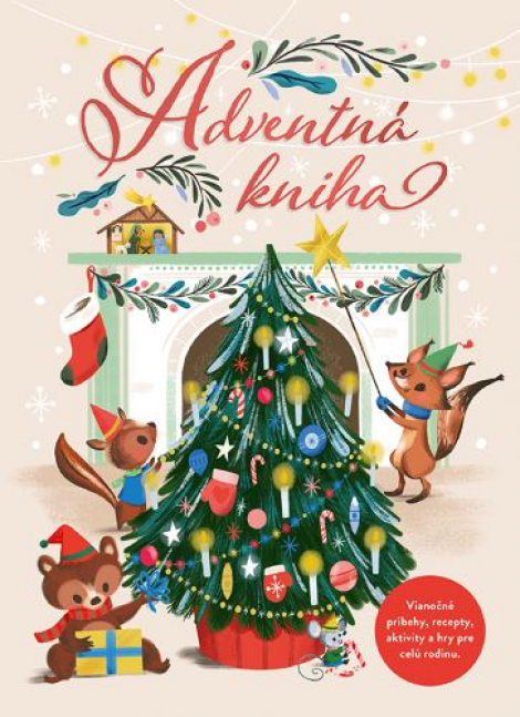 Adventná kniha - Vianočné príbehy, recepty, aktivity a hry pre celú rodinu