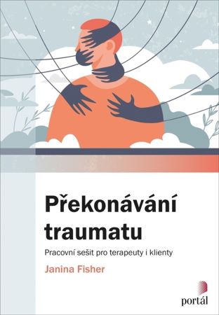 Překonávání traumatu - Pracovní sešit pro terapeuty i klienty