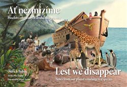 Ať nezmizíme / Lest We Disappear - Poselství ohrožených druhů naší planety / Notes from our planet´s endangered species