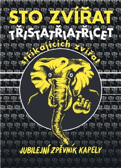 Sto zvířat - Třistatřiatřicet stříkajících zvířat - Jubilejní zpěvník kapely
