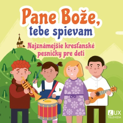 Pane Bože, tebe spievam - Najznámejšie kresťanské pesničky pre deti