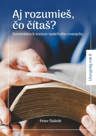 Aj rozumieš, čo čítaš? - Komentáre k textom nedeľného evanjelia – Liturgický rok B
