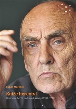 Kníže herectví - Divadelní herec Ladislav Lakomý (1931–2011)