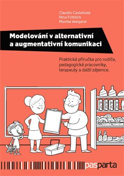Modelování v alternativní a augmentativní komunikaci - Praktická příručka pro rodiče, pedagogické pracovníky, terapeuty a další zájemce