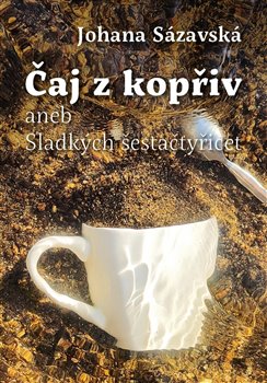 Čaj z kopřiv aneb Sladkých šestačtyřicet - 