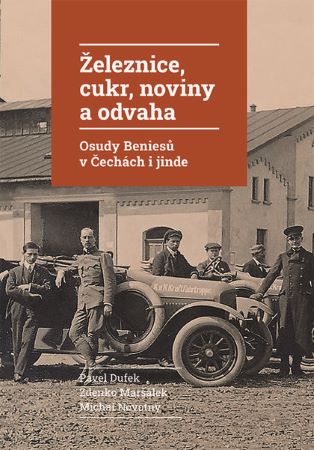 Železnice, cukr, noviny a odvaha - Osudy Beniesů v Čechách i jinde