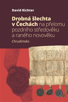 Drobná šlechta v Čechách na přelomu pozdního středověku a raného novověku - Chrudimsko
