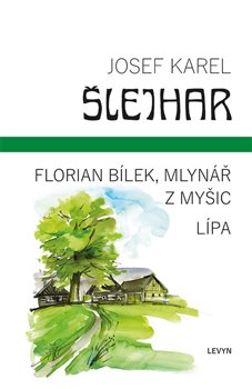 Florian Bílek, mlynář z Myšic / Lípa - 