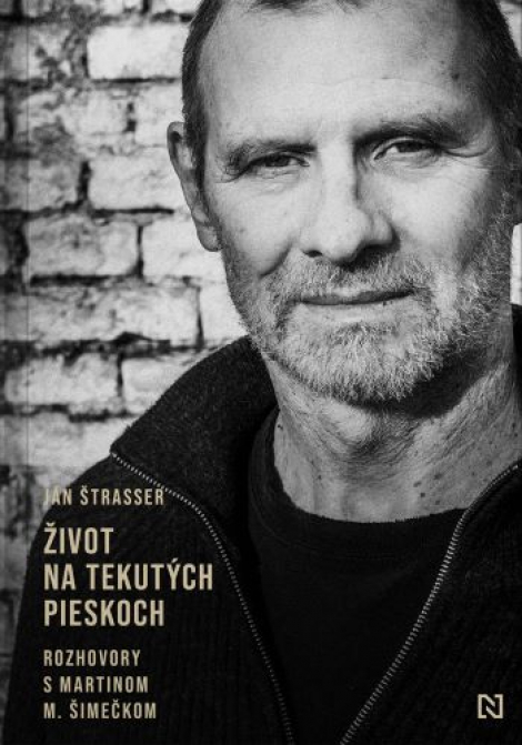 Život na tekutých pieskoch - Rozhovory s Martinom M. Šimečkom