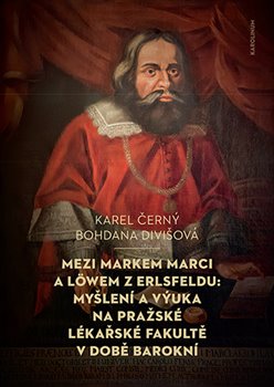 Mezi Markem Marci a Löwem z Erlsfeldu - Myšlení a výuka na pražské lékařské fakultě v době barokní