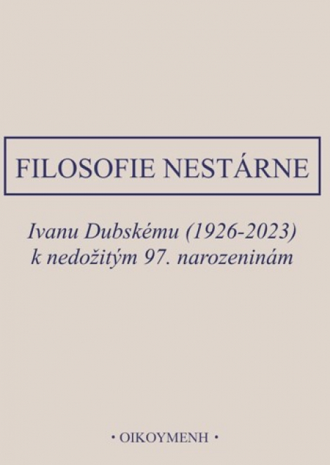 Filosofie nestárne - Ivanu Dubskému (1926-2023) k nedožitým 97.narozeninám