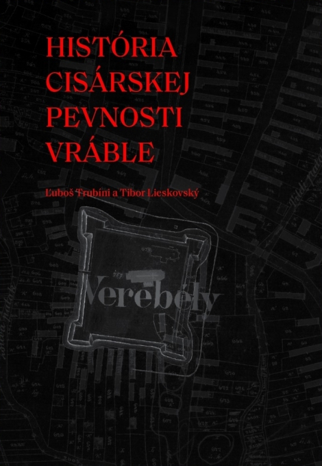 História cisárskej pevnosti Vráble - Ľuboš Trubíni, Tibor Lieskovský