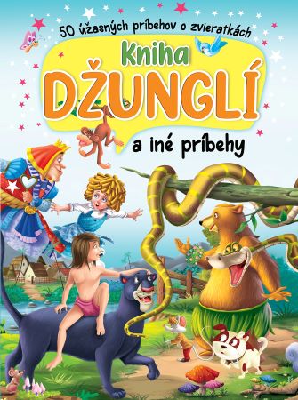 Kniha džunglí a iné príbehy - 50 úžasných príbehov o zvieratkách