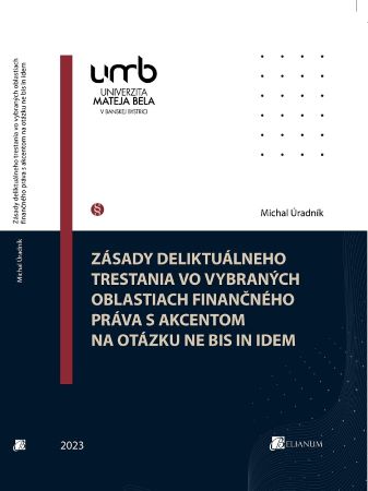 Zásady deliktuálneho trestania vo vybraných oblastiach finančného práva s akcentom na otázku ne bis - 