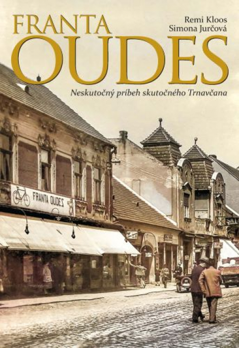 Franta Oudes - Neskutočný príbeh skutočného Trnavčana - 
