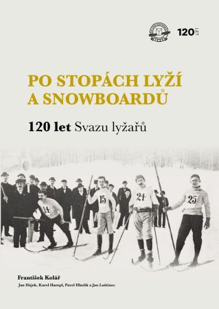 Po stopách lyží a snowboardů / 120 let Svazu lyžařů - 