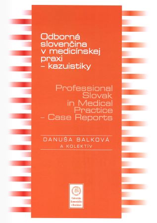 Odborná slovenčina v medicínskej praxi - kazuistiky – Professional Slovak in Medical Practice - Case - 