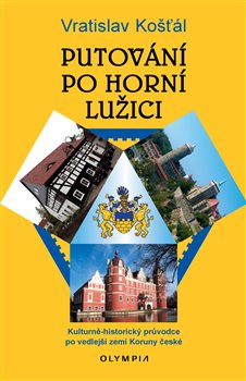 Putování po Horní Lužici - Kulturně-historický průvodce po vedlejší zemi Koruny české