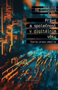 Právo a společnost v digitálním věku - Teorie, praxe, empirie