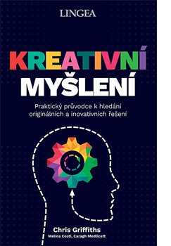 Kreativní myšlení - Praktický průvodce k hledání originálních a inovativních řešení