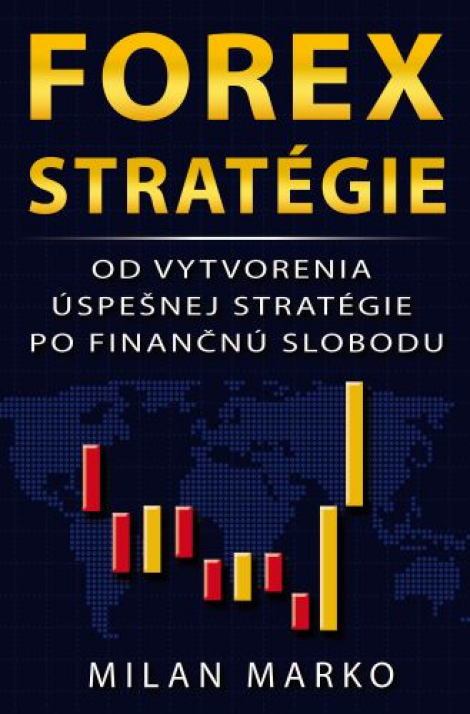 Forex Stratégie - Od vytvorenia úspešnej stratégie po finančnú slobodu - 