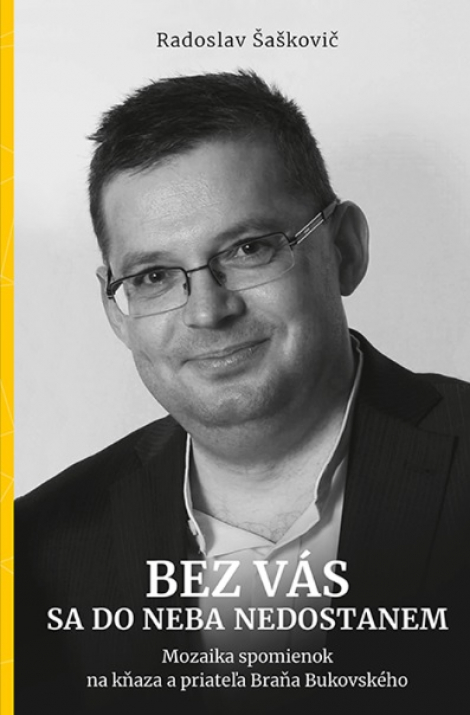 Bez vás sa do neba nedostanem - Mozaika spomienok na kňaza a priateľa Braňa Bukovského