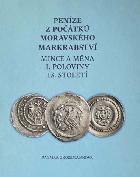 Peníze z počátků moravského markrabství - Mince a měna 1. poloviny 13. století