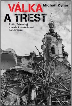 Válka a trest - Putin, Zelenskij a cesta k ruské invazi na Ukrajinu