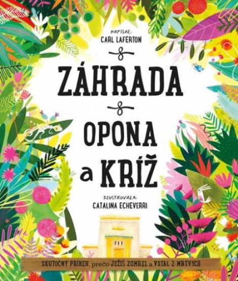 Záhrada, opona a kríž - Skutočný príbeh, prečo Ježiš zomrel a znovu vstal