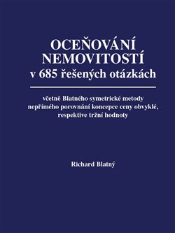 Oceňování nemovitostí v 685 řešených otázkách - včetně Blatného symetrické metody nepřímého porovnání koncepce ceny obvyklé, respektive tržní hodnoty