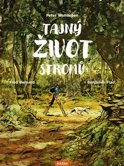 Tajný život stromů - Co cítí a jak komunikují - Objevování fascinujícího světa