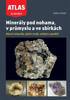 Minerály pod nohama, v průmyslu a ve sbírkách - Hlavní minerály, jejich vznik, výskyt a použití