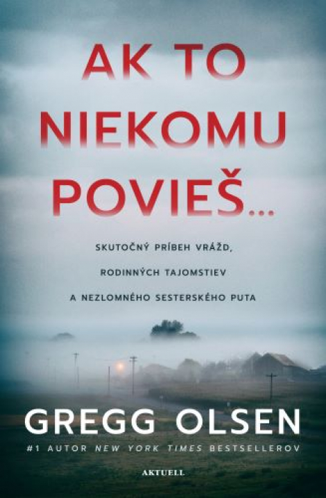 Ak to niekomu povieš... - Skutočný príbeh vrážd, rodinných tajomstiev a nezlomného sesterského puta
