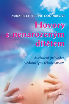Hovory s nenarozeným dítětem - Duchovní pruvodce uvědomelý, těhotenstvím