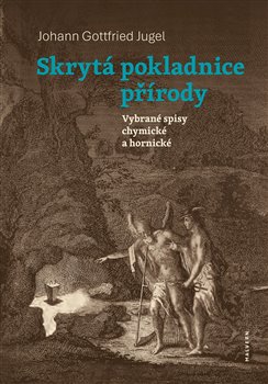 Skrytá pokladnice přírody - Vybrané spisy chymické a hornické