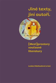Jiné texty, jiní autoři - [Mezi]prostory současné literatury