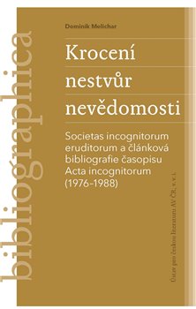 Krocení nestvůr nevědomosti - Societas incognitorum eruditorum a článková bibliografie časopisu Acta incognitorum (1976–1988)