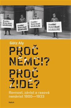 Proč Němci? Proč Židé? - Rovnost, závist a rasová nenávist 1800–1933