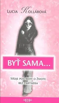 Byť sama... - Moje postrehy o živote bez partnera