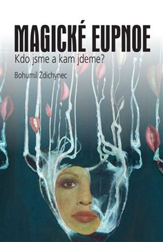 Magické eupnoe - Kdo jsme a kam jdeme?