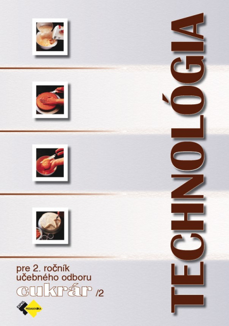 Technológia pre 2. ročník - cukrár, 2. časť - pre 2 ročník učebného odboru cukrár, 2.časť