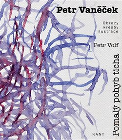 Petr Vaněček - Pomalý pohyb ticha - Obrazy, kresby, ilustrace