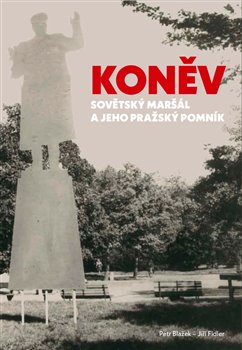 Koněv: Sovětský maršál a jeho pražský pomník - 