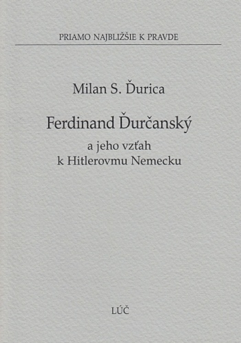 Ferdinand Ďurčanský a jeho vzťah k Hitlerovmu Nemecku - linea recta brevissima - priamo najbližšie k pravde č. 26