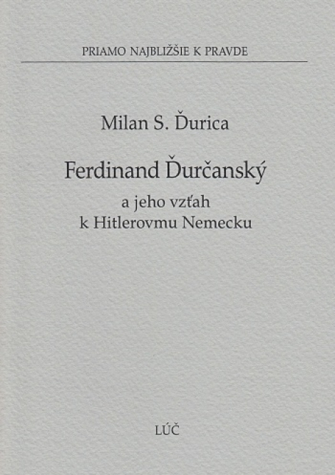 Ferdinand Ďurčanský a jeho vzťah k Hitlerovmu Nemecku - linea recta brevissima - priamo najbližšie k pravde č. 26