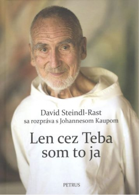 Len cez Teba som to ja - David Steindl-Rast sa rozpráva s Johannesom Kaupom